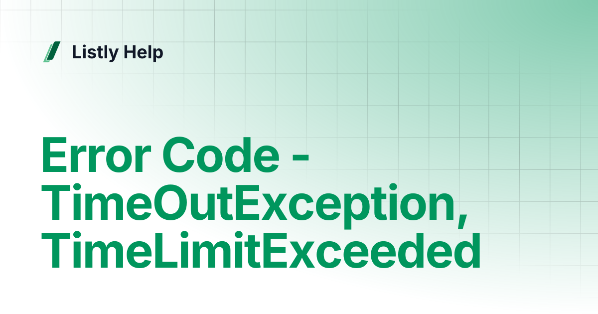 Error Code - TimeOutException, TimeLimitExceeded | Listly Help